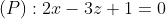 \displaystyle \left( P \right):2x-3z+1=0
